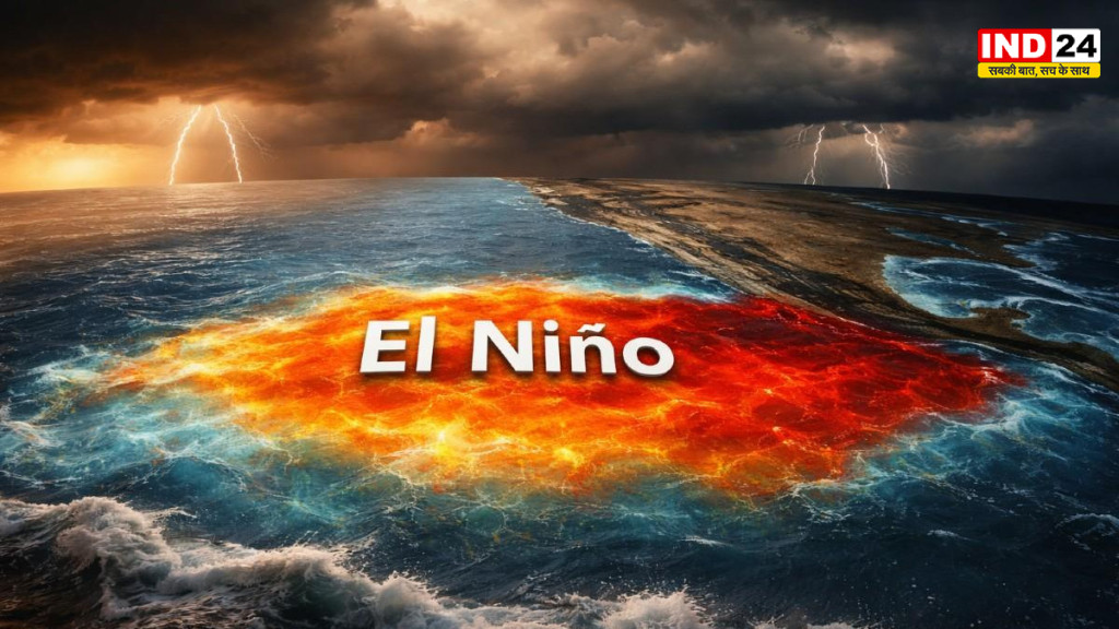 मानसून पर मंडराया ‘अल नीनो’ का साया! मौसम विभाग की चेतावनी, बारिश और तापमान पर पड़ सकता है बड़ा असर
